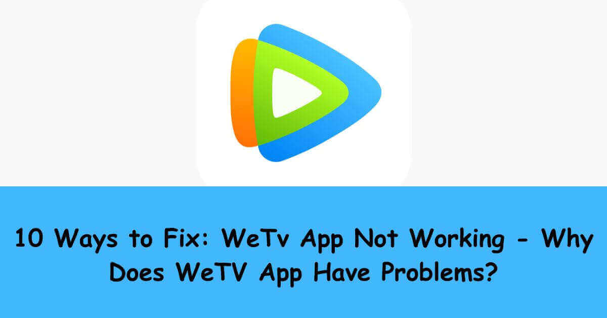 10 Ways to Fix WeTv App Not Working - Why Does WeTV App Have Problems