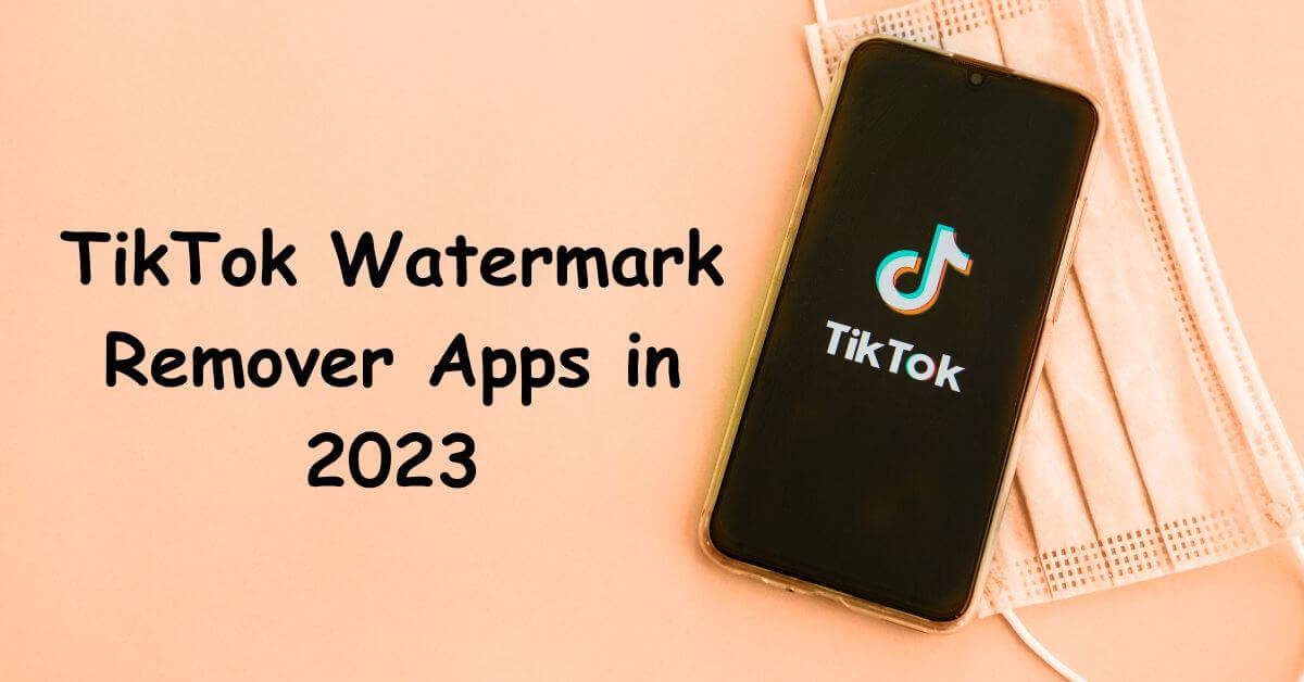 TikTok Watermark Remover Apps in 2023
